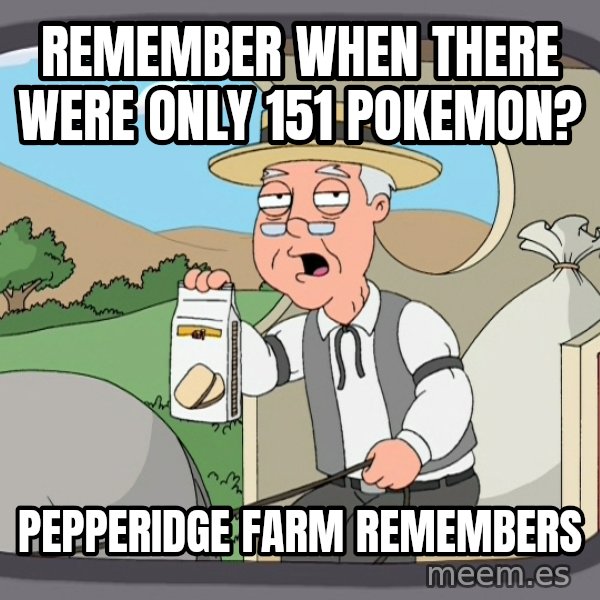 Pepperidge Farm Remembers Meme meme: Remember when there were only 151 pokemon? / Pepperidge farm remembers