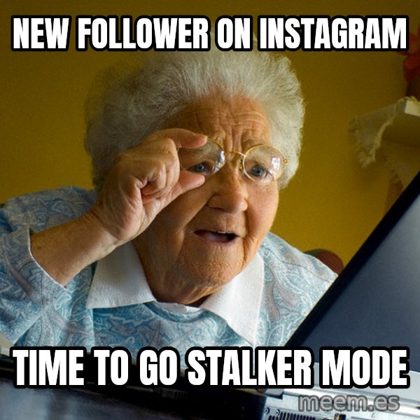 Internet Grandma Surprise meme: New follower on instagram / Time to go stalker mode