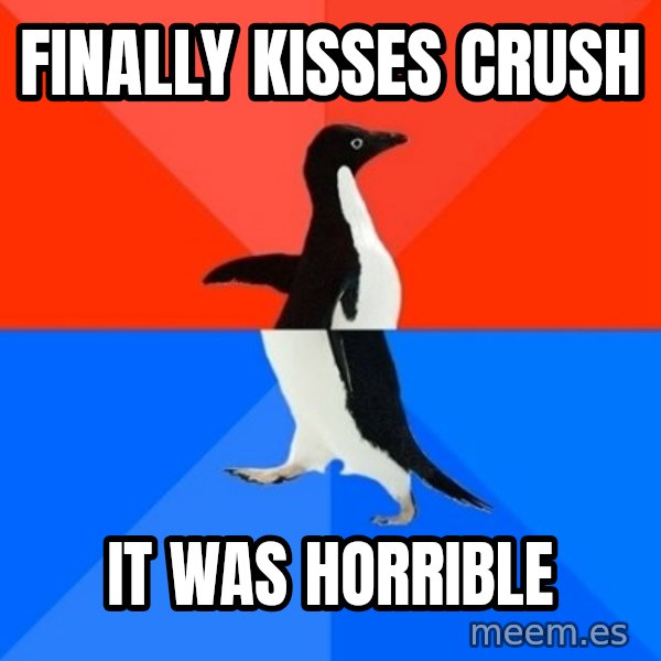 Socially Awesome Awkward Penguin meme: Finally kisses crush / It was horrible
