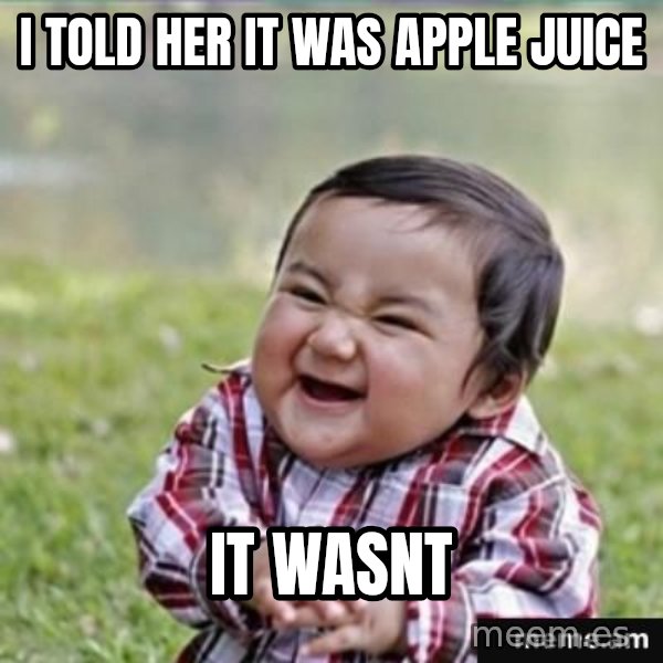 evil plan kid meme: I told her it was apple juice / It wasnt