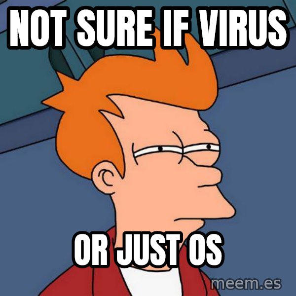 Futurama Fry meme: not sure if virus / or just os