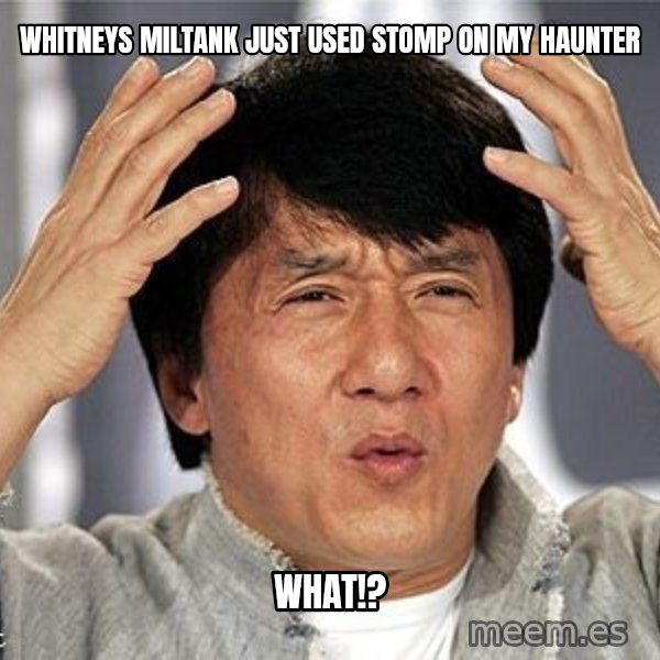 Confused Jackie Chan meme: whitneys miltank just used stomp on my haunter / WHAT!?