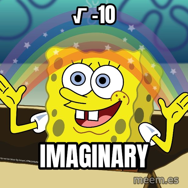 spongebob rainbow meme: √ -10 / Imaginary