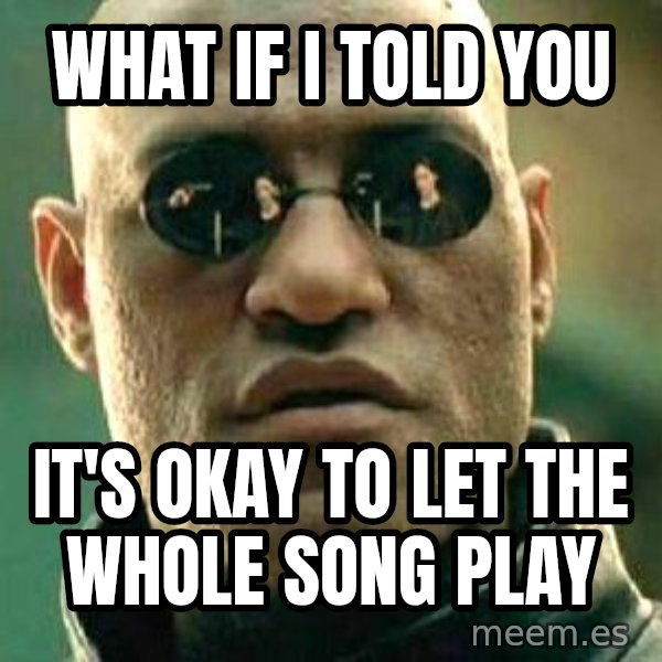 What if I told you / Matrix Morpheus meme: what if I told you / it's okay to let the whole song play