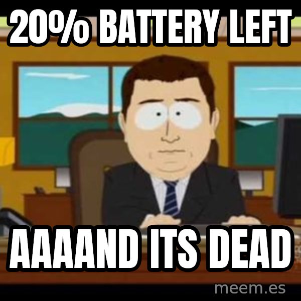 south park aand it's gone meme: 20% battery left / aaaand its dead