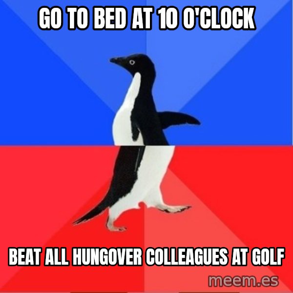 Socially Awkward to Awesome Penguin meme: Go to bed at 10 o'clock / Beat all hungover colleagues at golf