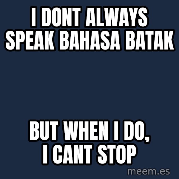 Katainen Perkele meme: i dont always speak bahasa batak / but when i do, i cant stop