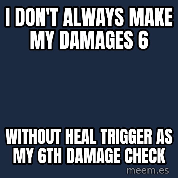 Katainen Perkele meme: i don't always make my damages 6 / without heal trigger as my 6th damage check