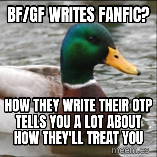 Actual Advice Mallard 1 meme: BF/GF writes fanfic? / How they write their OTP tells you a lot about how they'll treat you