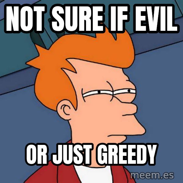 Futurama Fry meme: Not sure if evil / or just greedy