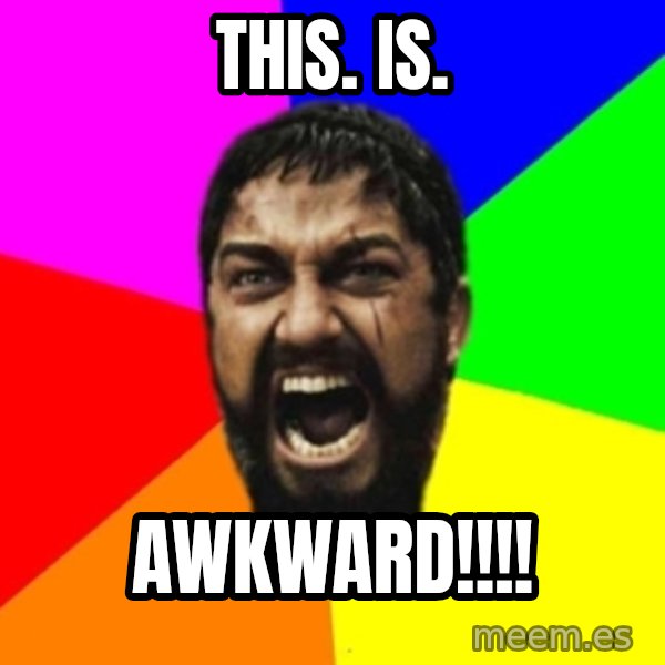 sparta meme: THIS. IS. / AWKWARD!!!!