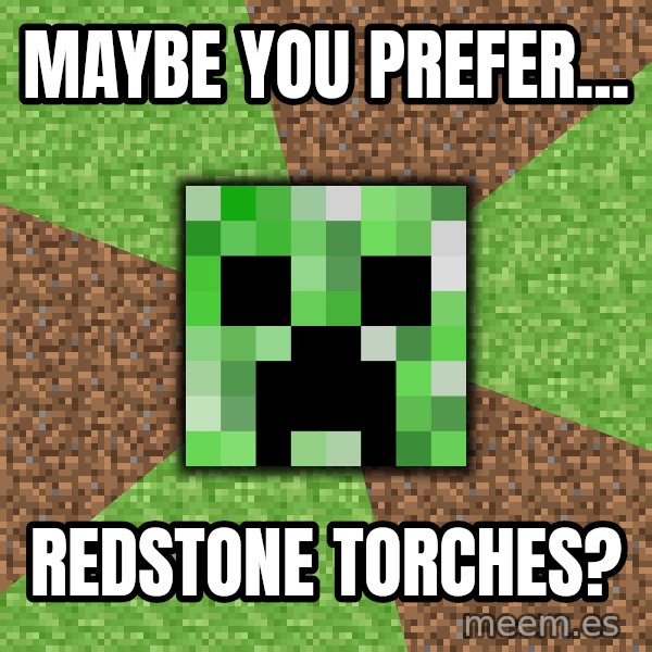 Minecraft Creeper meme: MAYBE  you PREFER... / REDSTONE TORCHES?