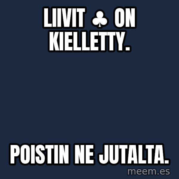 Katainen Perkele meme: Liivit  ♣  on    kielletty. / Poistin     ne    Jutalta.