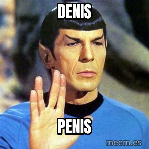 Spock meme: DENIS / PENIS