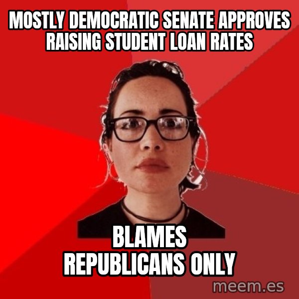 Liberal Douche Garofalo meme: Mostly democratic senate approves raising student loan rates / blameS republicans only