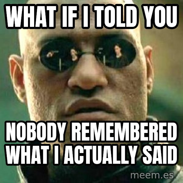 What if I told you / Matrix Morpheus meme: what if i told you / nobody remembered what i actually said
