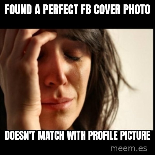 First World Problems meme: found a perfect fb cover photo / doesn't match with profile picture