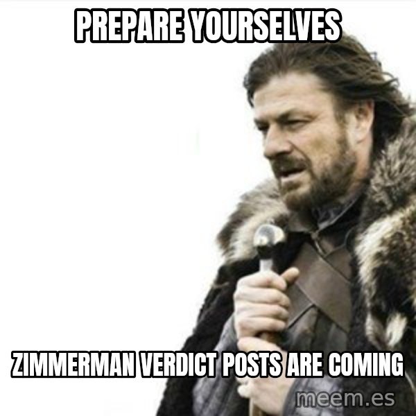 Prepare yourself meme: prepare yourselves / zimmerman verdict posts are coming