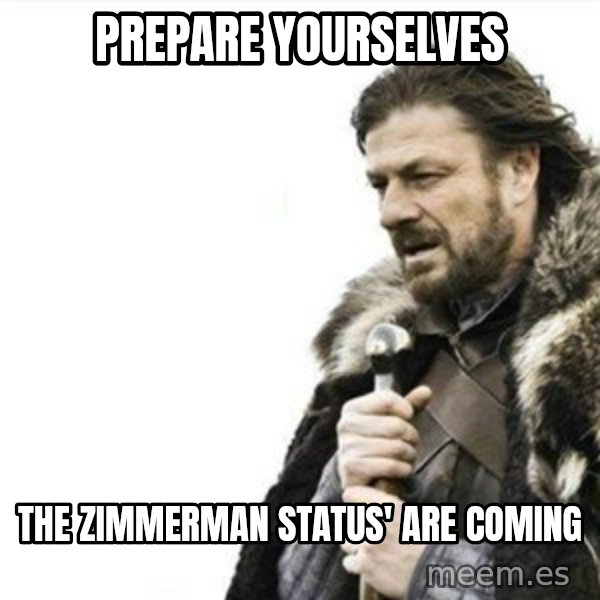 Prepare yourself meme: Prepare yourselves / the Zimmerman status' are coming