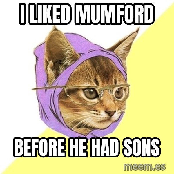 Hipster Kitty meme: I liked mumford / before he had sons