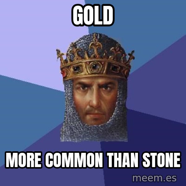 Age Of Empires meme: Gold / More common than stone