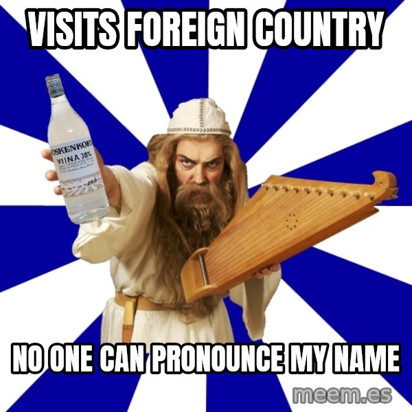 FinnishProblems meme: visits foreign country / no one can pronounce my name