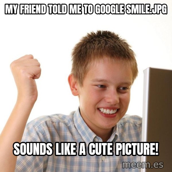 First Day on the internet kid meme: My friend told me to google smile.Jpg / Sounds like a cute picture!