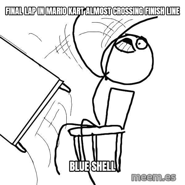 Desk Flip Rage Guy meme: final lap in mario kart almost crossing finish line / blue shell