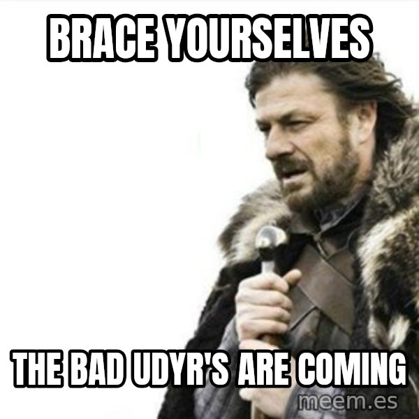Prepare yourself meme: Brace yourselves / the bad udyr's are coming