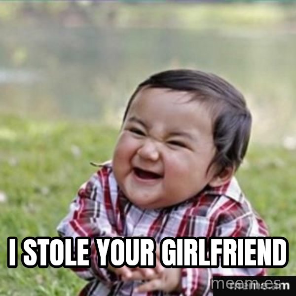 evil plan kid meme: i stole your girlfriend