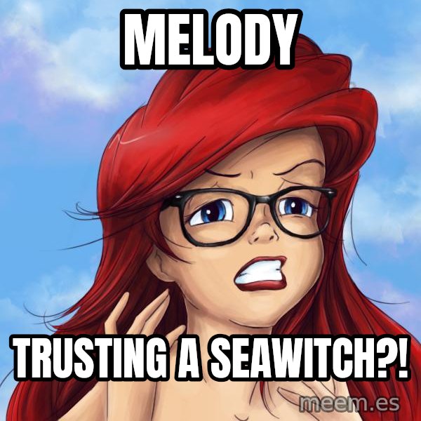 Hipster Ariel meme: Melody / Trusting a seawitch?!