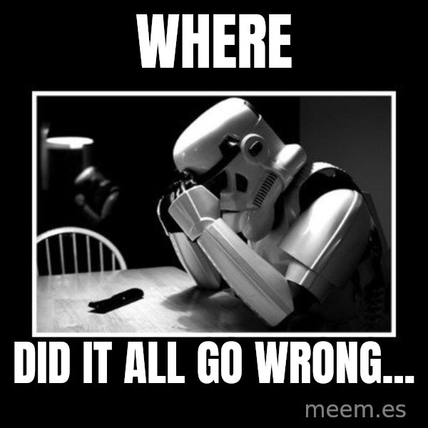 Sad Trooper meme: where / did it all go wrong...