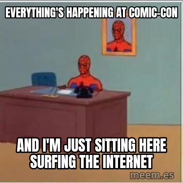 Spiderman Desk meme: everything's happening at comic-con / and i'm just sitting here surfing the internet