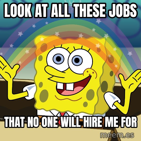 spongebob rainbow meme: Look at all these jobs / that no one will hire me for