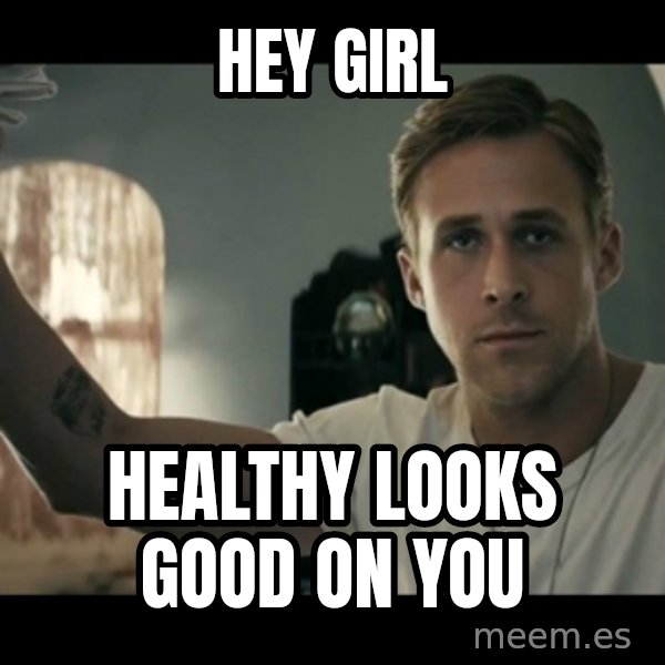 ryan gosling hey girl meme: Hey Girl / Healthy Looks Good on you