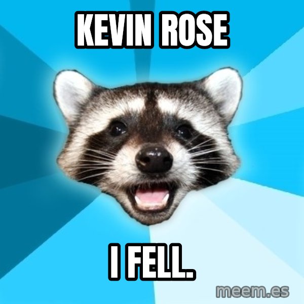 Lame Pun Coon meme: Kevin Rose / I fell.