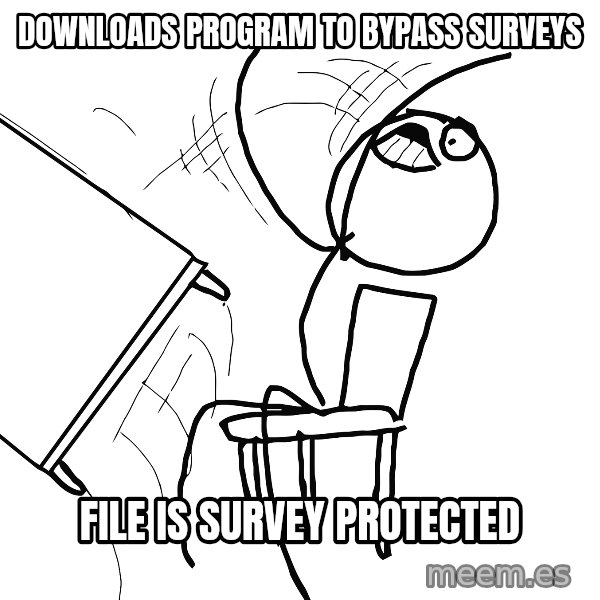 Desk Flip Rage Guy meme: Downloads program to bypass surveys / File is survey protected