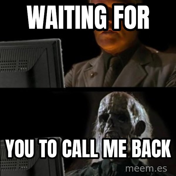 Waiting For meme: waiting for / you to call me back