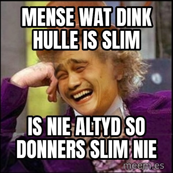 yaowonkaxd meme: Mense wat dink hulle is slim / is nie altyd so donners slim nie