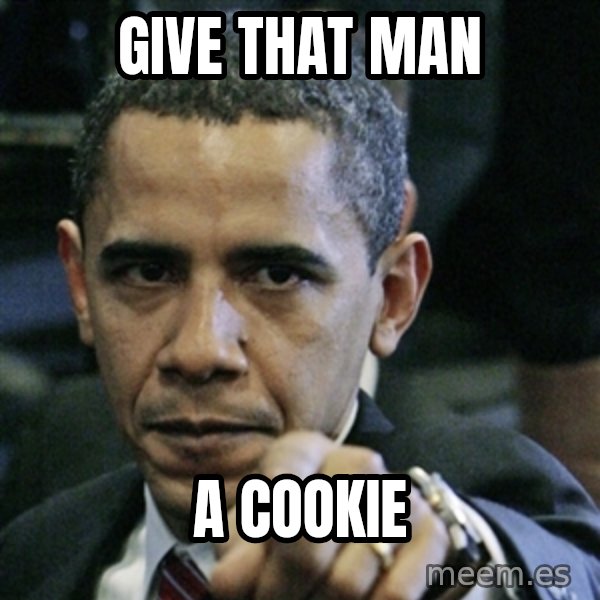 Pissed off Obama meme: Give That man / A cookie