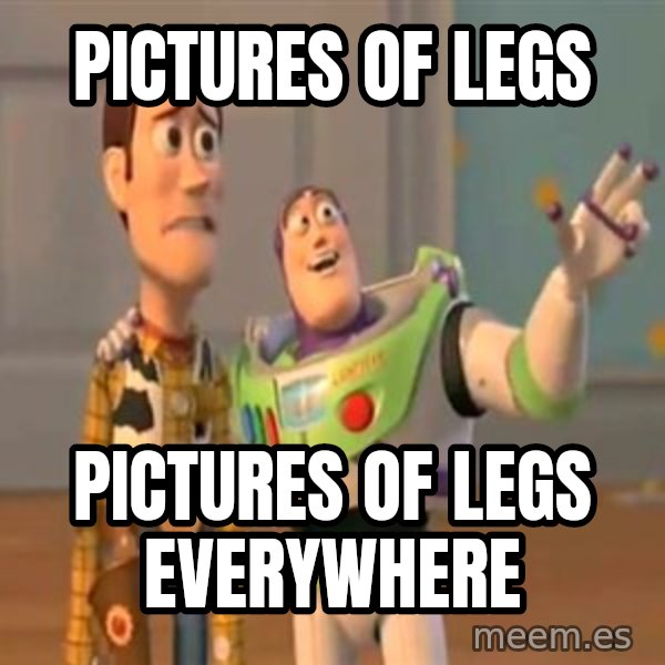 X, X Everywhere  meme: pictures of legs / pictures of legs everywhere