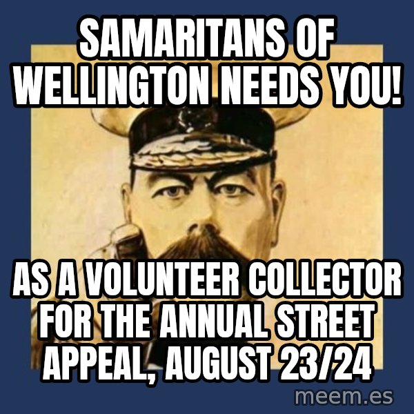 your country needs you meme: samaritans of wellington needs you! / as a volunteer collector for the annual street appeal, august 23/24