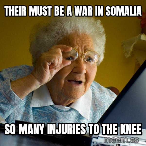 Internet Grandma Surprise meme: Their must be a war in somalia / so many injuries to the knee