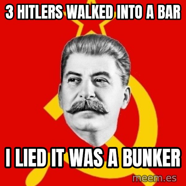 Stalin Says meme: 3 hitlers walked into a bar / i lied it was a bunker