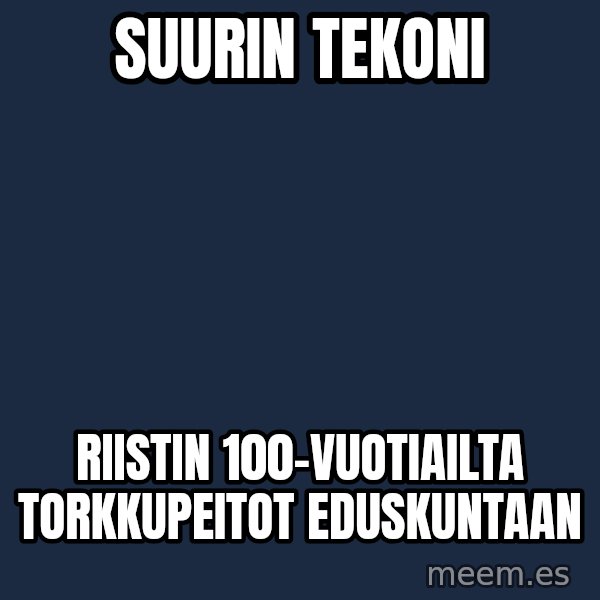 Katainen Perkele meme: Suurin    tekoni / riistin   100-vuotiailta    torkkupeitot     eduskuntaan