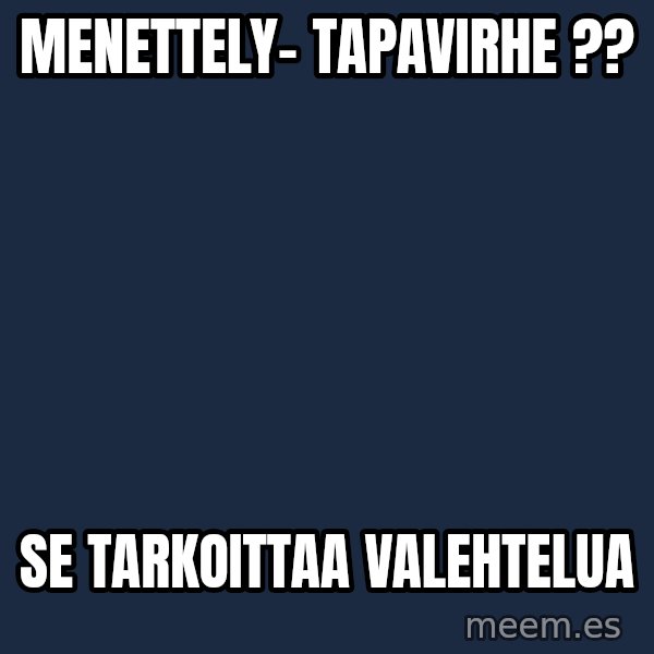 Katainen Perkele meme: Menettely-      tapavirhe ?? / Se   tarkoittaa    valehtelua