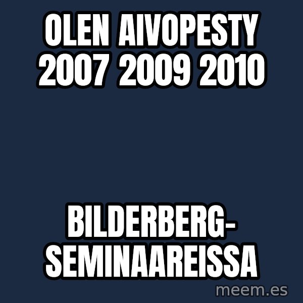 Katainen Perkele meme: Olen   aivopesty     2007    2009    2010 / Bilderberg-       seminaareissa