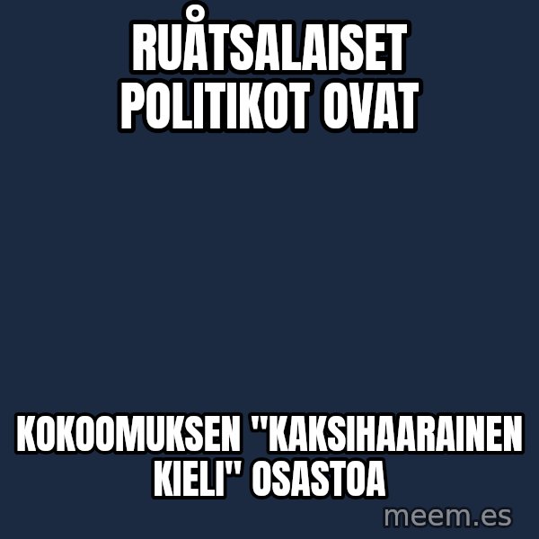 Katainen Perkele meme: ruåtsalaiset       politikot    ovat / kokoomuksen   "kaksihaarainen  kieli"    osastoa