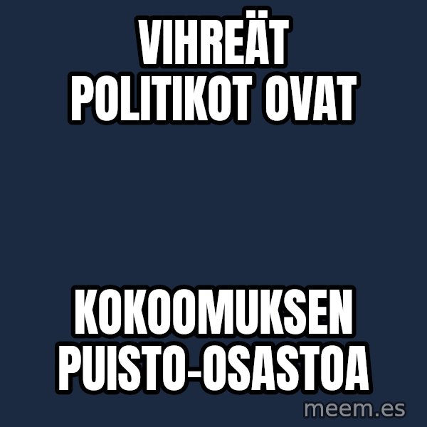 Katainen Perkele meme: Vihreät    politikot   ovat / kokoomuksen          puisto-osastoa