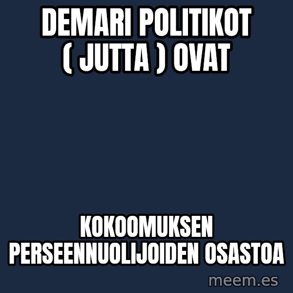Katainen Perkele meme: Demari       politikot     ( Jutta )    ovat / kokoomuksen   perseennuolijoiden     osastoa